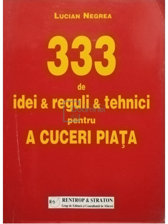 333 de idei & reguli & tehnici pentru a cuceri piata