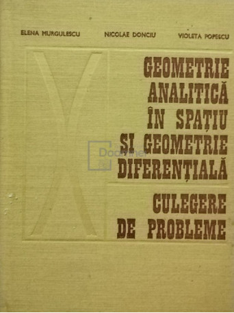 Elena Murgulescu - Geometrie analitica in spatiu si geometrie diferentiala - Culegere de probleme - cartonata