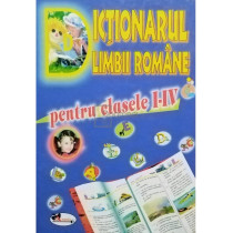 Dictionarul limbii romane pentru clasele I - IV