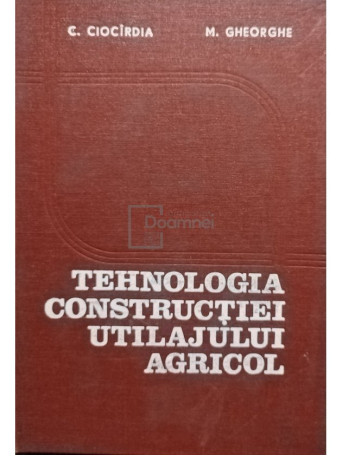 Tehnologia constructiei utilajului agricol