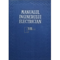 Manualul inginerului electrician, vol. VII