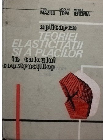 Aplicarea teoriei elasticitatii si a placilor in calculul constructiilor