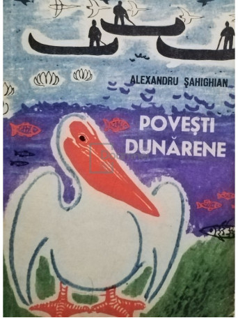 Alexandru Sahighian - Povesti dunarene - 1964 - Brosata