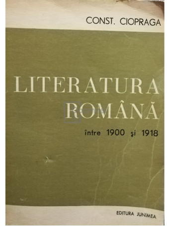 Const. Ciopraga - Literatura romana intre 1900 si 1918 - 1970