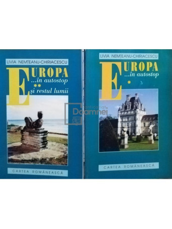 Livia Nemteanu Chiriacescu - Europa... in autostop si restul lumii, 2 vol. - 2001 - Brosata