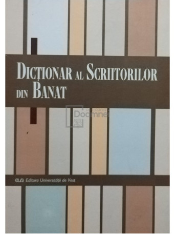 Alexandru Ruja (coord.) - Dictionar al scriitorilor din Banat - 2005 - Cartonata