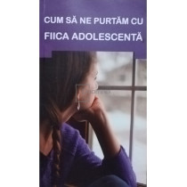 Cum sa ne purtam cu fiica adolescenta