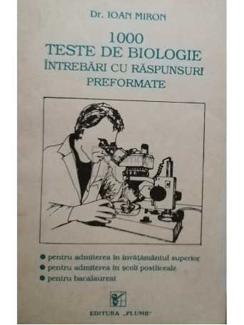 Ioan Miron - 1000 teste de biologie intrebari cu raspunsuri preformate - 1993 - Brosata