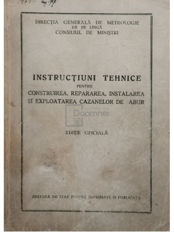 Instructiuni tehnice pentru construirea, repararea, instalarea si exploatarea cazanelor de abur