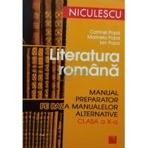 Literatura romana - Manual preparator pe baza manualelor alternative clasa a X-a