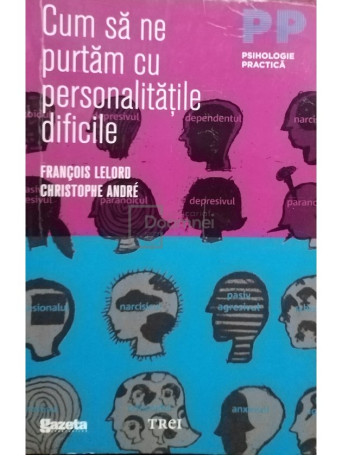 Francois Lelord - Cum sa ne purtam cu personalitatile dificile - 2011 - Brosata