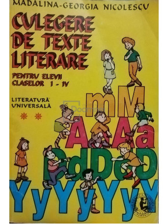 Madalina Georgiana Nicolescu - Culegere de texte literare pentru elevii claselor I - IV - 1999 - Brosata