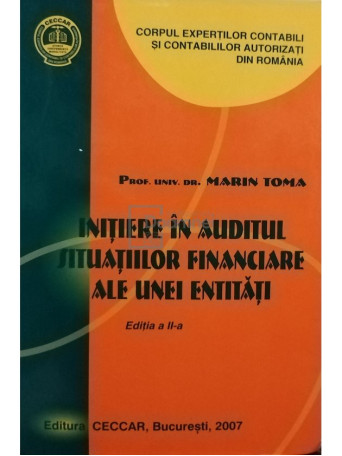 Marin Toma - Initiere in auditul situatiilor financiare ale unei entitati, editia a II-a - 2007 - Cartonata