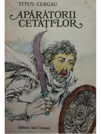 Titus Cergau - Aparatorii cetatilor - 1981 - Brosata