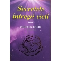 Secretele intregii vieti, vol. 2 - Ghid practic