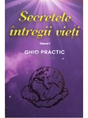 Secretele intregii vieti, vol. 2 - Ghid practic