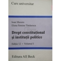 Drept constitutional si institutii politice, editia 12, vol. I