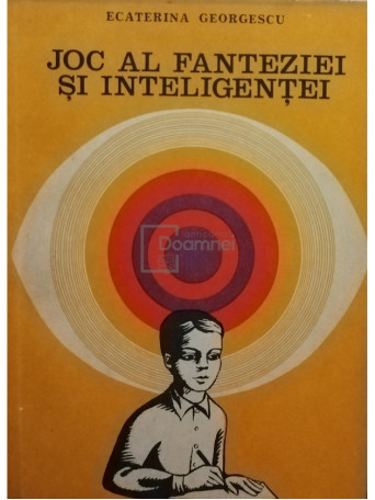 Ecaterina Georgescu - Joc al fanteziei si inteligentei - 1980 - Brosata