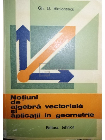 Notiuni de algebra vectoriala si aplicatii in geometrie