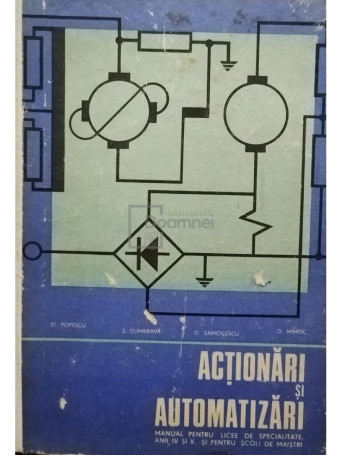 Actionari si automatizari - Manual pentru licee de specialitate anii IV si V si pentru scoli de maistri