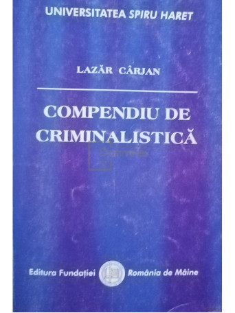 Lazar Carjan - Compendiu de criminalistica - 2005 - Brosata