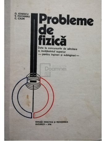 G. Ionescu - Probleme de fizica pentru ingineri si subingieri - 1978 - Cartonata