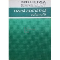 Cursul de fizica Berkeley - Fizica Statistica - vol 5