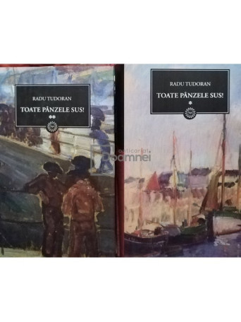 Radu Tudoran - Toate panzele sus, 2 vol. - 2009 - Cartonata