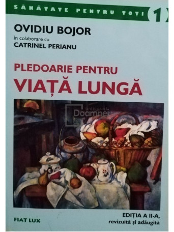 Ovidiu Bojor - Pledoarie pentru viata lunga, editia a 2-a - 2002 - Brosata