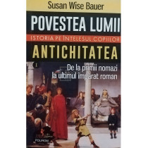 Povestea lumii - Istoria pe intelesul copiilor, vol. I