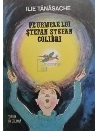 Ilie Tanasache - Pe urmele lui Stefan Stefan colibri - 1980 - Brosata