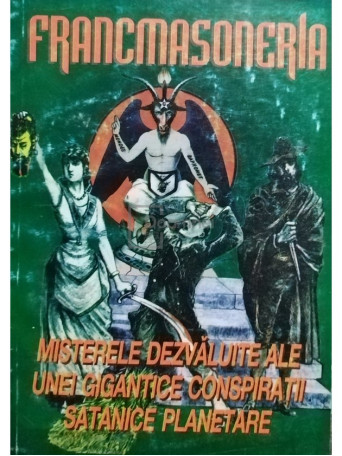 Francmasoneria. Misterele dezvaluite ale unei gigantice conspiratii satanice planetare