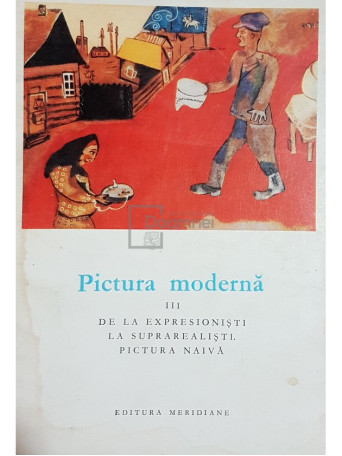 Pictura moderna. De la expresionisti la suprarealisti. Pictura naiva