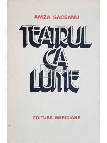 Amza Saceanu - Teatrul ca lume - 1985 - Brosata