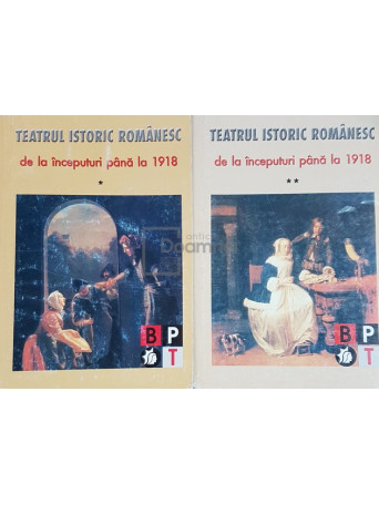 Teatrul istoric romanesc de la inceputuri pana la 1918, 2 vol.