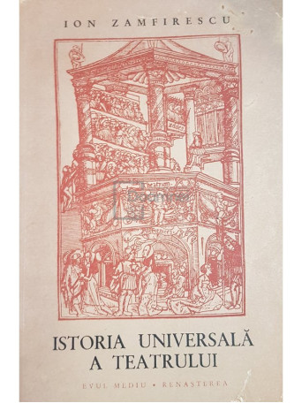 Ion Zamfirescu - Istoria universala a teatrului, vol. 2 - Evul mediu, renasterea - 1966