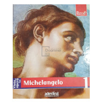 Viata si opera lui Michelangelo - Pictori de geniu, vol. 1