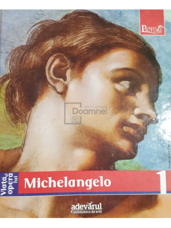 Enrica Crispino - Viata si opera lui Michelangelo - Pictori de geniu, vol. 1 - 2009 - Cartonata