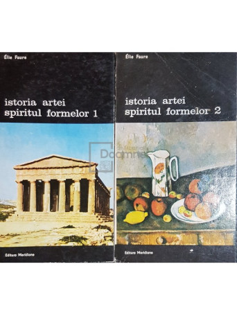 Elie Faure - Istoria artei. Spiritul formelor, 2 vol. - 1990 - Brosata