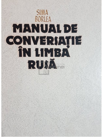 Sima Borlea - Manual de conversatie in limba rusa - 1987 - Cartonata