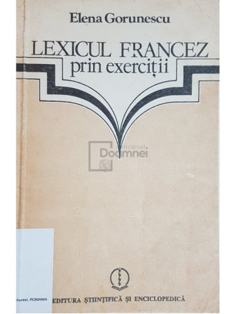 Elena Gorunescu - Lexicul francez prin exercitii - 1984 - Cartonata