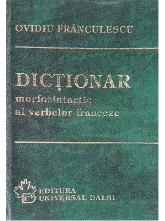 Ovidiu Franculescu - Dictionar morfosintactic al verbelor franceze - 1996 - Cartonata