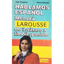 Hablamos espanol. Metoda Larousse de invatare a limbii spaniole