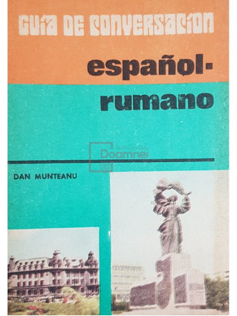 Dan Munteanu - Guia de conversacion espanol-rumano - 1968 - Brosata