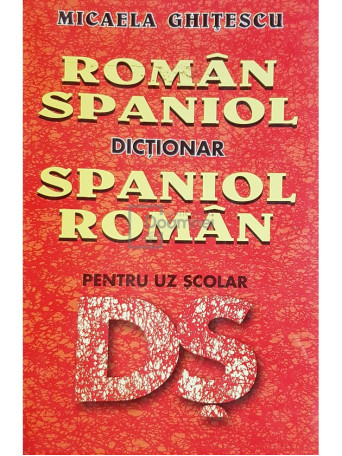 Dictionar roman-spaniol, spaniol-roman pentru uz scolar