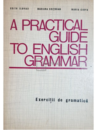 Edith Ilovici - A practical guide to english grammar (ed. II) - 1972 - Brosata