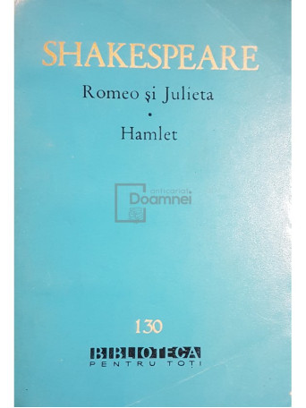 William Shakespeare - Romeo si Julieta. Hamlet - 1962 - Brosata