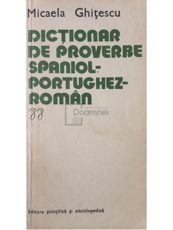 Micaela Ghitescu - Dictionar de proverbe spaniol-portughez-roman - 1980 - Brosata