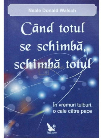 Neale Donald Walsch - Cand totul se schimba, schimba totul - 2011 - Brosata