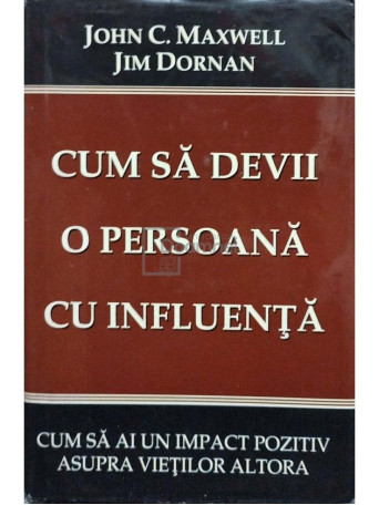 John C. Maxwell - Cum sa devii o persoana cu influenta - 1998 - Cartonata